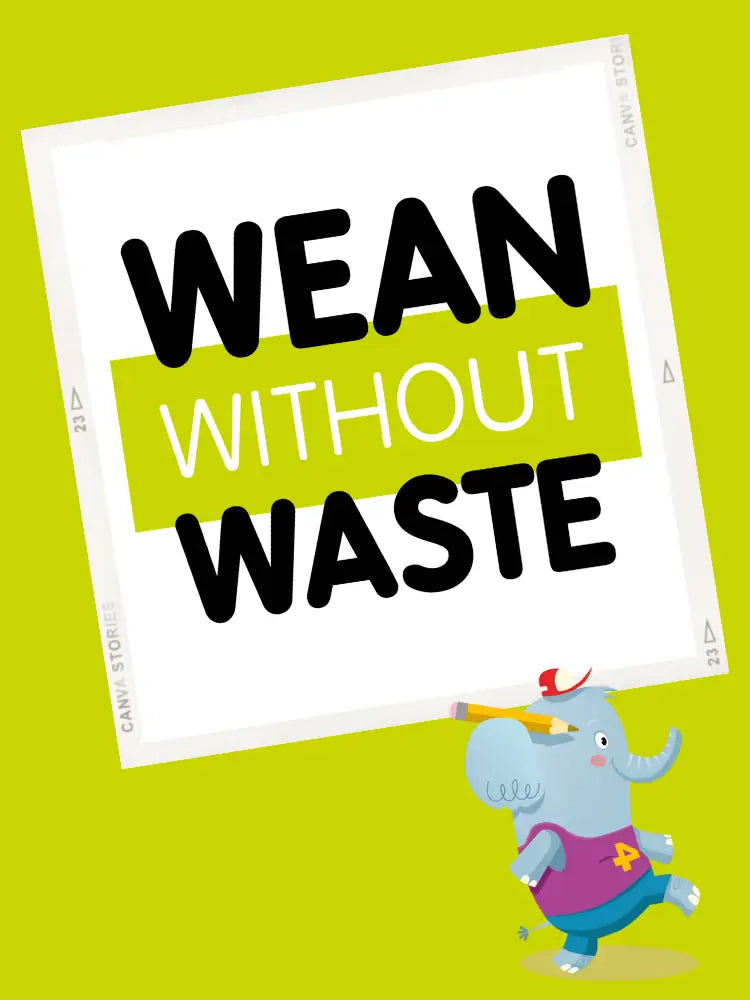 Wean Without waste